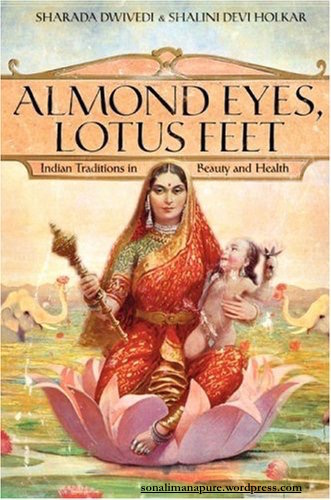 Almond Eyes, Lotus Feet: Indian Traditions in Beauty and Health