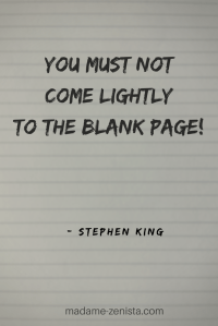 You must not come lightly to the blank page. Quote by Stephen King. On Writing: A Memoir of the Craft.